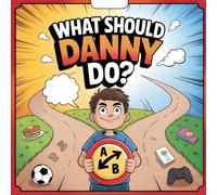 What Should Danny Do?: Empowering Kids to Make Good Choices Through Adventure and Fun: New Illustration of 2026