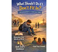 What Should I Do If I Don’t Fit In: ENCOURAGEMENT for CHRISTIAN TEENS