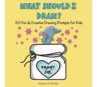 What should I draw?: 30 Fun & Creative Drawing Prompts for Kids Ages 6-10. A Screen-Free Activity Book with Plenty of Space to Draw