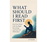 What should i read first: Feed Your Mind with the Right Knowledge and Your Life Will Follow