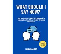 What Should I Say Now?: How To Respond With Tact And Confidence To Everyday Questions Without Freezing Or Ruining Relationships