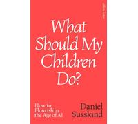 What Should my Children Do? How to Flourish in the Age of AI - Daniel SUSSKIND - Penguin - ebook (ePub) - Livre