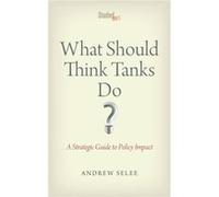 What Should Think Tanks Do by Andrew Dan Selee Andrew Dan Selee (Auteur)