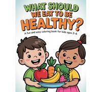 What Should We Eat to Be Healthy?: A Fun and Easy Coloring Book for Kids Ages 3-6