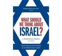 What Should We Think About Israel Separating Fact from Fiction in the Middle East Conflict by Randall Price Randall Price (Auteur)