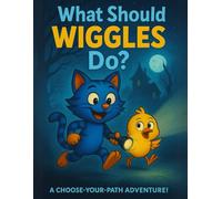 What Should Wiggles Do? A Choose Your Path Adventure: A Funny and Interactive Children’s Book for Early Readers, Pre-K, Kindergarten and Grade 1