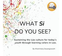 What Si Do You See?: Sustaining the Lao culture for today’s youth through learning colors in Lao.