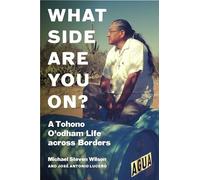 What Side Are You On?: A Tohono O'odham Life Across Borders