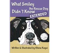 What Smiley the Rescue Dog Didn’t Know: Extended Edition