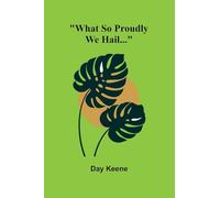 What So Proudly We Hail...