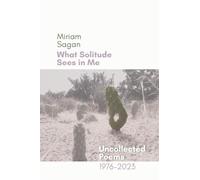 What Solitude Sees in Me: Uncollected Poems 1976-2023