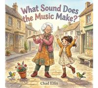 What Sound Does The Music Make?: An Interactive Musical Instrument Book for Toddlers and Preschoolers - A Fun Rhyming Story with Sounds