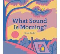 What Sound Is Morning by Grant Snider Grant Snider (Auteur)