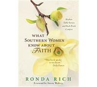 What Southern Women Know About Faith Ronda Rich (Auteur)
