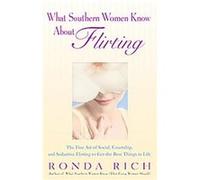 What Southern Women Know About Flirting Ronda Rich, Sam Martin (Auteur)