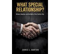 What Special Relationship?: Britain, America, and the Myth of the Faithful Ally