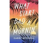 What Start Bad a Mornin by Carol Mitchell Carol Mitchell (Auteur)