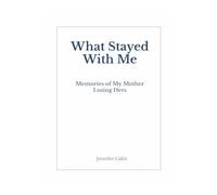 What Stayed With Me: Memories From When My Mother Lost Hers