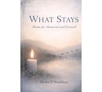 What Stays: Poems for Memorial and Farewell