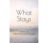 What Stays: Poems for Memorial and Farewell