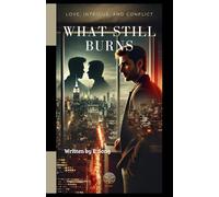 What Still Burns: Love, Intrigue, and Conflict