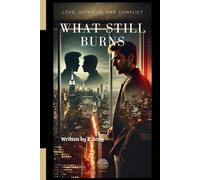 What Still Burns: Love, Intrigue, and Conflict