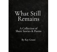 What Still Remains: A Collection of Short Stories & Poems