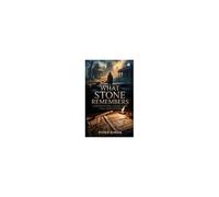 What Stone Remembers: A Forgotten Curse. A Cosmic Clock. A Trail Carved In Stone.