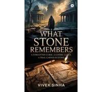 What Stone Remembers : A Forgotten Curse. A Cosmic Clock. A Trail Carved In Stone. Paperback Book By Vivek Sinha