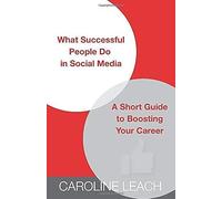 What Successful People Do In Social Media: A Short Guide To Boosting Your Career