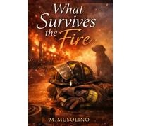 What Survives the Fire: A novel about loyalty, love, and what remains