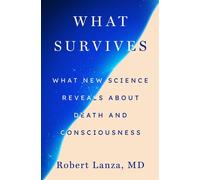 What Survives What New Science Reveals About Death and Consciousness - Robert Lanza MD - St. Martin's Essentials - ebook (ePub) - Livre