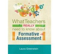 What Teachers Really Need to Know About Formative Assessment by Laura Greenstein Greenstein, Laura (Auteur)