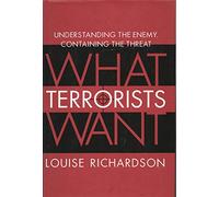 What Terrorists Want: Understanding the Enemy, Containing the Threat