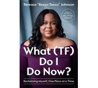 What (TF) Do I Do Now? Reclaiming Myself, One Piece at a Time - Tareasa ReesaTeesa Johnson - Storehouse Voices - ebook (ePub) - Livre