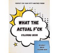What the Actual F*ck Coloring Book: A funny swear word adult coloring book for stress relief: Take cussing and swearing to an art form with simple and fun word art and patterns