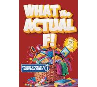 What the Actual F!: Pubes to Boobs & Everything in Between - A Funny, No-Panic Survival Guide to Parenting Tweens Through Puberty - Hormones, Mood Swings, Body Changes, and Real-Life Conversations