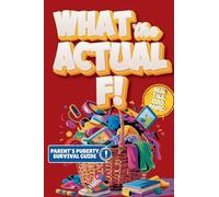 What the Actual F!: Pubes to Boobs & Everything in Between - A Funny, No-Panic Survival Guide to Parenting Tweens Through Puberty - Hormones, Mood Swings, Body Changes, and Real-Life Conversations