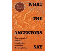 What the Ancestors Say One Journalist's Intimate Investigation into Indian Boarding Schools - Sierra Biidaaban Nadeau - Broadleaf Books - ebook (ePub) - Livre