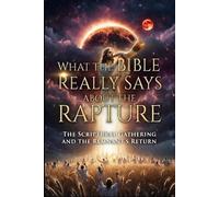 WHAT THE BIBLE REALLY SAYS ABOUT THE RAPTURE: The Scriptural Gathering and the Remnant’s Return