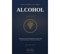 What the Bible Says About Alcohol: 100 Scriptures on Wine, Strong Drink, and Sober Living - A Balanced Biblical Guide with Reflections and Study Space (KJV)