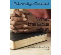 What the Bible Says About...: An in Depth Bible Study Guide