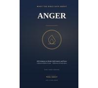 What the Bible Says About Anger: 100 Scriptures on Wrath, Self-Control, and Peace - A Balanced Biblical Guide with Reflections and Study Space (KJV)