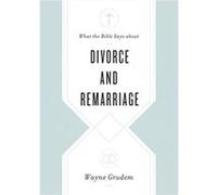 What the Bible Says about Divorce and Remarriage by Wayne Grudem Wayne Grudem (Auteur)