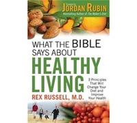 What the Bible Says About Healthy Living by Jordan Rubin Jordan Rubin (Auteur)