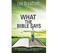 What The Bible Says: About Scripture, Capital Punishment, Governmental Authority, Sexual Behavior, Financial Matters, Marriage And Family,