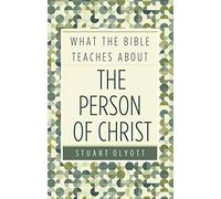 What The Bible Teaches About The Person Of Christ
