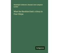 What the Blackbird Said. A Story in Four Chirps