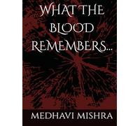 WHAT THE BLOOD REMEMBERS...
