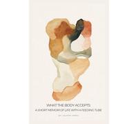 What the Body Accepts: A Short Memoir of Life With a Feeding Tube